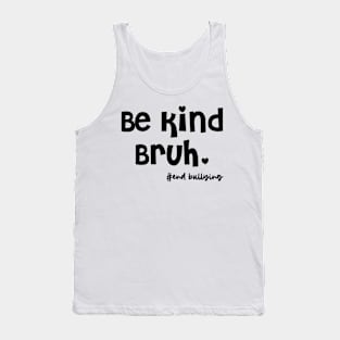 be kind bruh Tank Top